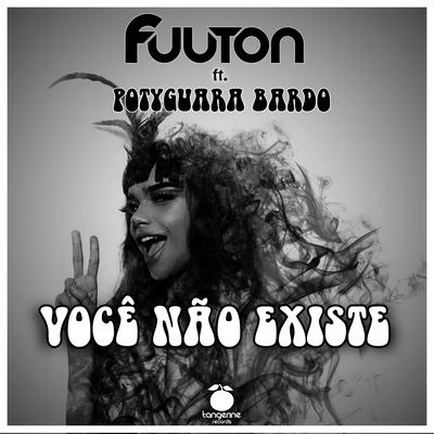 Você Não Existe (feat. Potyguara Bardo) By Fuuton, Potyguara Bardo's cover