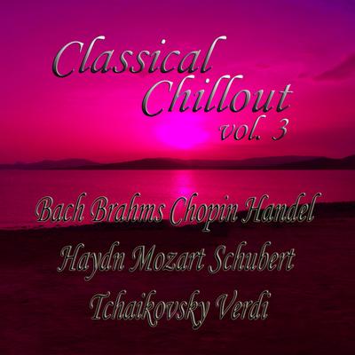 Classical Chillout Vol. 3 Bach, Beethoven, Brahms, Chopin, Handel, Haydn, Mozart, Schubert, Tchaikovsky, Verdi's cover