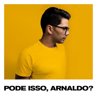 Pode Isso, Arnaldo? By Paulo Cesar Baruk, Lito Atalaia, Cléber Ao Cubo, Thiago Grulha's cover