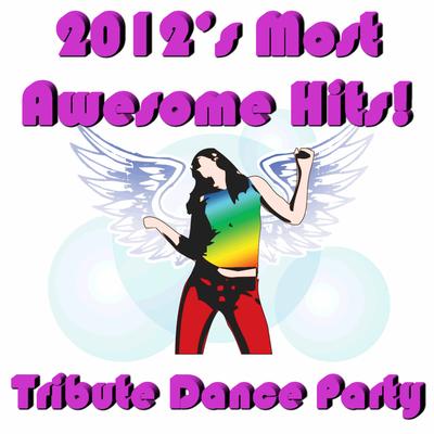 2012's Most Awesome Hits! Tribute Dance Party's cover