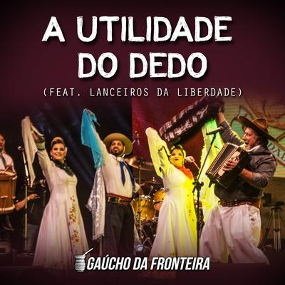 A Utilidade do Dedo (Ao Vivo) By Lanceiros da Liberdade, Gaúcho da Fronteira's cover