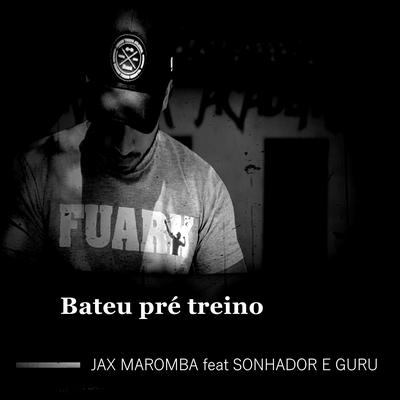 Bateu Pré Treino By JAX MAROMBA, Sonhador, Guru's cover