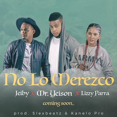 No Lo Merezco By MR. Yeison, Jeiby, Lizzy Parra's cover