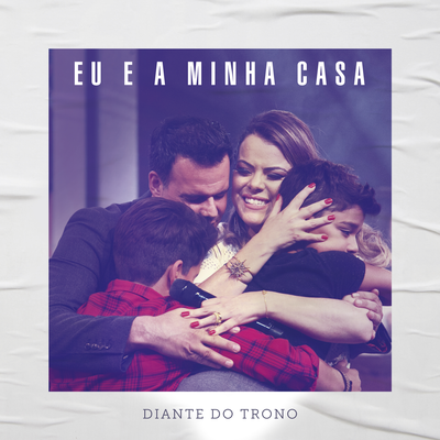 Eu e a Minha Casa (Ao Vivo) By Diante do Trono, Ana Paula Valadão's cover