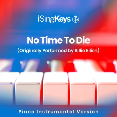 No Time To Die (Originally Performed by Billie Eilish) By iSingKeys's cover