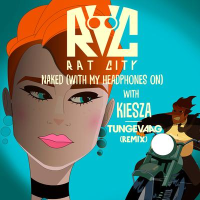 Naked (With My Headphones On - Tungevaag Remix) By Rat City, Kiesza, Tungevaag's cover