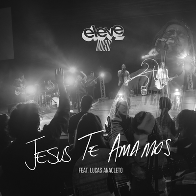 Jesus Te Amamos (Ao Vivo) By Eleve Music's cover