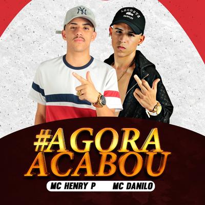 #Agora Acabou By MC Henry P, MC Danilo's cover
