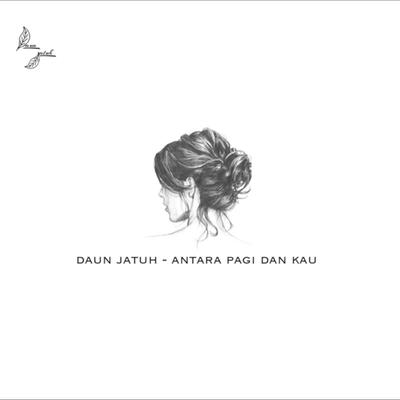 Antara Pagi Dan Kau By Daun Jatuh's cover