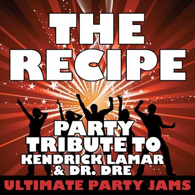 The Recipe (Party Tribute to Kendrick Lamar & Dr. Dre)'s cover