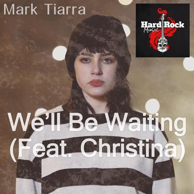 We'll Be Waiting By Christina, Mark Tiarra's cover