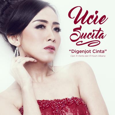 Digenjot Cinta By Ucie Sucita's cover