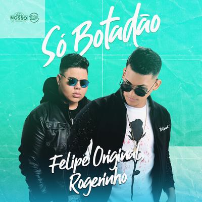 Só Botadão By Felipe Original, MC Rogerinho's cover