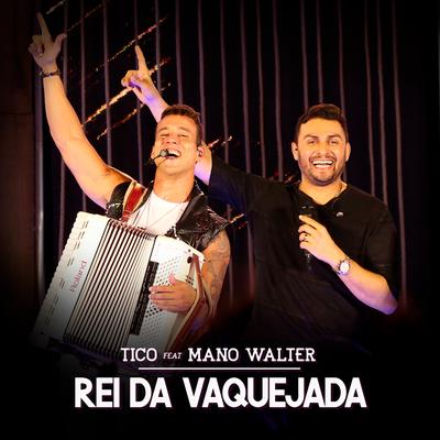 Rei da Vaquejada (Ao Vivo) By Mano Walter, Tico's cover