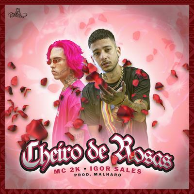 Cheiro de Rosas By Mc 2k, Igor Sales, Malharo's cover