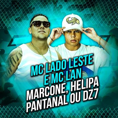 Marcone, Helipa, Pantanal ou dz7 By MC Lan, MC Lado Leste's cover