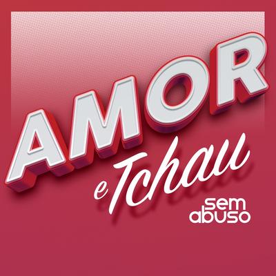 Amor e Tchau By Grupo Sem Abuso's cover