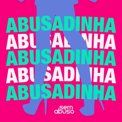 Abusadinha By Grupo Sem Abuso's cover