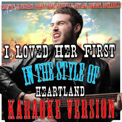 I Loved Her First (In the Style of Heartland) [Karaoke Version]'s cover