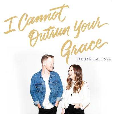 I Cannot Outrun Your Grace By Jordan and Jessa's cover