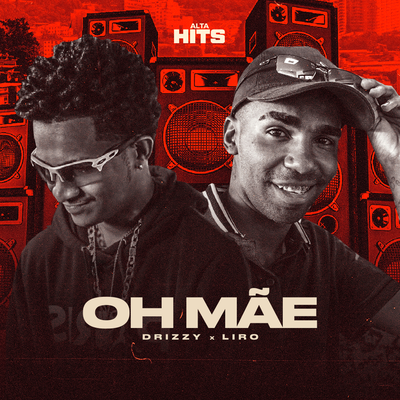 Oh Mãe By Alta Hits, Drizzy, MC Liro's cover