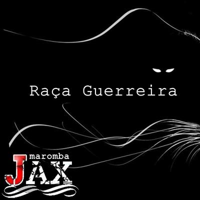 Raça Guerreira By JAX MAROMBA's cover