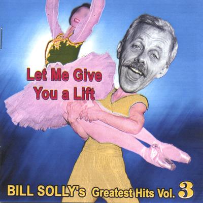 Let Me Give You a Lift - Bill Solly's Greatest Hits Vol. 3's cover