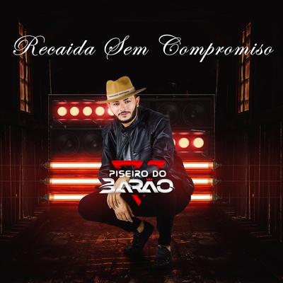 Recaida Sem Compromisso By Piseiro do Barão's cover