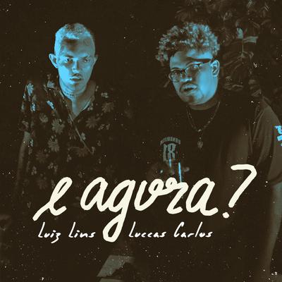 E Agora? By Luiz Lins, Luccas Carlos's cover