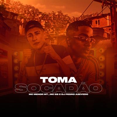 Toma Socadão By MC BS, MC Menor MT, Dj Pedro Azevedo's cover