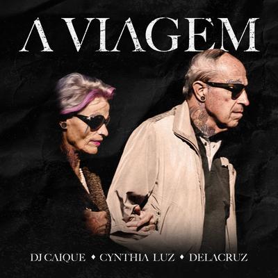 A Viagem By Delacruz, DJ Caique, Cynthia Luz's cover
