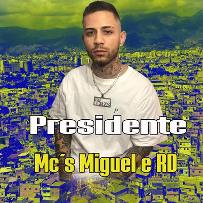 Presidente By MC Miguel, Mc RD, DJ GRZS's cover