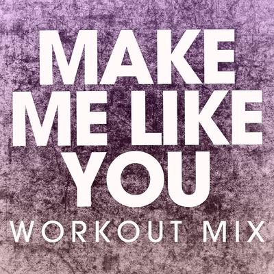 Make Me Like You (Extended Workout Mix)'s cover