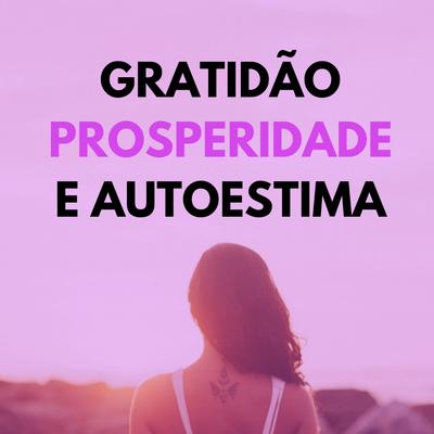 Afirmação Gratidão, Prosperidade e Autoestima By Clube Pensamento e Poder's cover