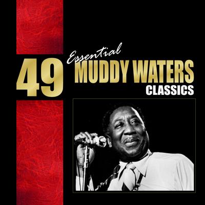 49 Essential Muddy Waters Classics's cover