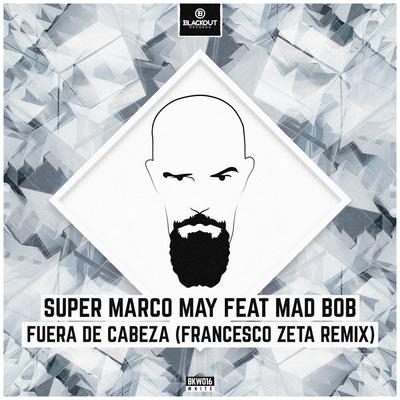 Fuera De Cabeza (Francesco Zeta Remix) By Super Marco May, Mad Bob, Francesco Zeta's cover