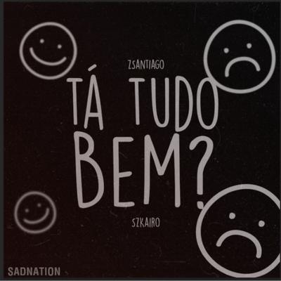 Tá Tudo Bem? By zSantiago, SzKairo, Sadnation's cover