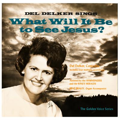 What Will It Be To See Jesus? By Del Delker's cover