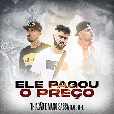 Ele Pagou o Preço By Mano Sassá, Thiagão, JO-E's cover