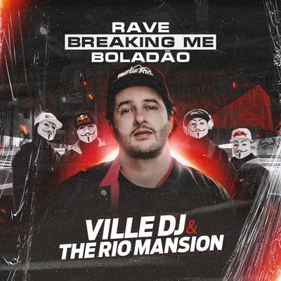 Rave Breaking Me Boladão By Ville Dj, The Rio Mansion's cover