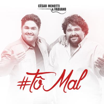 Tô Mal By César Menotti & Fabiano's cover