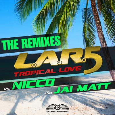 Tropical Love (DJ Gollum feat. DJ Cap Radio Edit) By L.A.R.5, Nicco, Jai Matt, DJ Gollum, Dj Cap's cover