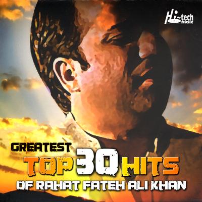 Greatest Top 30 Hits of Rahat Fateh Ali Khan's cover