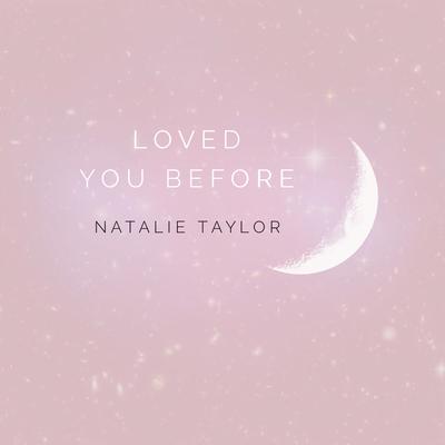 Loved You Before By Natalie Taylor's cover