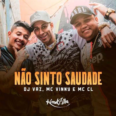 Não Sinto Saudade By DJ Vaz, Mc CL, MC Vinny's cover