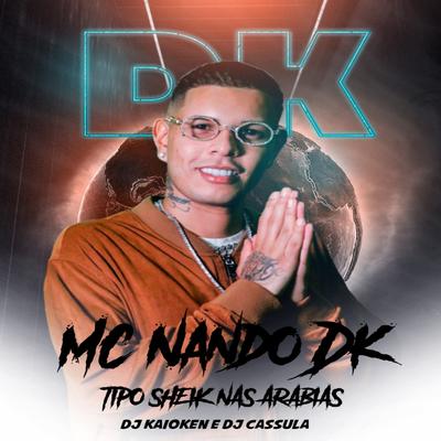 Tipo Sheik das Arabias By MC Nando DK, DJ Kaioken, DJ Cassula's cover