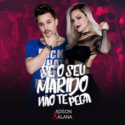 Se o Seu Marido Não Te Pega By Adson & Alana's cover