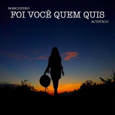 Foi Você Quem Quis (Acústico) By Marcozero's cover