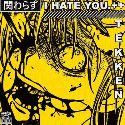 I HATE YOU By TEKKEN+'s cover