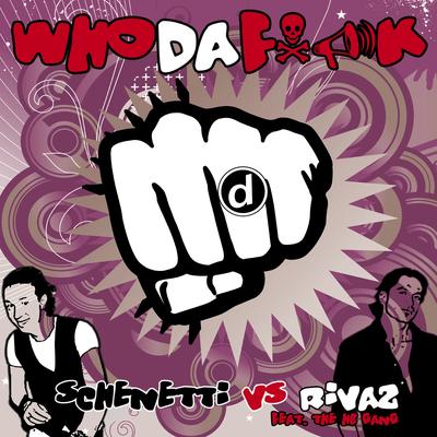 Who Da Fuck (Radio Edit) By Schenetti, Rivaz, The Hb Gang, Nicola Schenetti's cover